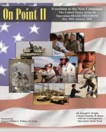 On Point II: Transition to the New Campaign: The United States Army in Operation Iraqi Freedom, May 2003-January 2005 di Colonel Timothy R. Reese, Dr Donald P. Wright edito da Createspace