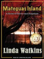 Mateguas Island: A Novel of Terror and Suspense di Linda Watkins edito da Tantor Audio