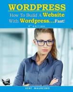 How to Build a Website with Wordpress...Fast! (3rd Edition - Read2learn Guides) di Kent Mauresmo, Anastasiya Petrova edito da Createspace