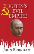 Putin's Evil Empire di John Burnham edito da Createspace