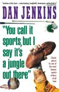 "You Call It Sports, But I Say It's a Jungle Out There!" di Dan Jenkins edito da Touchstone Books