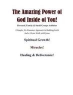 The Amazing Power of God Inside of You: Personal, Family & Small Groups Addition di Brent Runyan edito da Createspace