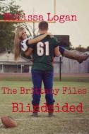 The Brittany Files: Blindsided di Martin Logan, Melissa Logan edito da Createspace
