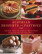Austrian Desserts and Pastries: Over 100 Classic Recipes di Dietmar Fercher, Andrea Karrer edito da SKYHORSE PUB