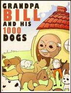 Grandpa Bill and His 1,000 Dogs di Iris Pickler edito da Createspace