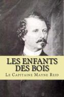 Les Enfants Des Bois di Le Capitaine Mayne Reid edito da Createspace