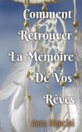 Comment Retrouver La Memoire De Vos Reves di Anna Mancini edito da Createspace Independent Publishing Platform