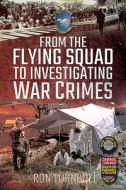 From The Flying Squad To Investigating War Crimes di Ron Turnbull edito da Pen & Sword Books Ltd