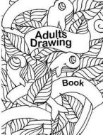 Adults Drawing Book: 8.5 X 11, 120 Unlined Blank Pages for Unguided Doodling, Drawing, Sketching & Writing di Dartan Creations edito da Createspace Independent Publishing Platform