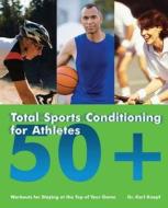 Total Sports Conditioning for Athletes 50+: Workouts for Staying at the Top of Your Game di Karl Knopf edito da ULYSSES PR