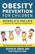 Obesity Prevention For Children di Alvin Eden, Sari Greaves edito da Hatherleigh Press,U.S.