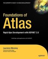 Foundations of Atlas: Rapid Ajax Development with ASP.Net 2.0 di Laurence Moroney edito da Apress
