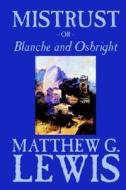 Mistrust, Or, Blanche and Osbright by Matthew G. Lewis, Fiction, Horror, Literary di Matthew G. Lewis edito da Wildside Press
