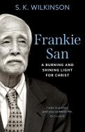 Frankie San: A Burning And Shining Light di S. K. WILKINSON edito da Lightning Source Uk Ltd