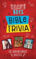 Brave Boys Bible Trivia: 50 Adventurous Quizzes di Conover Swofford edito da SHILOH KIDZ