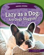 Lazy as a Dog: Are Dogs Sluggish? di Marne Ventura edito da KIDS CORE