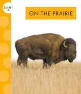 On the Prairie di Alissa Thielges edito da Amicus Learning