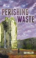Perishing Waste di Ian Miller edito da Resource Publications