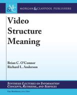 Video Structure Meaning di Brian C. O'Connor, Richard L. Anderson edito da MORGAN & CLAYPOOL