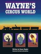 Wayne's Circus World di Duane Ziegler edito da Ziegler Management, Inc.
