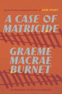 A Case of Matricide di Graeme Macrae Burnet edito da Biblioasis
