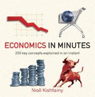 Economics in Minutes di Niall Kishtainy edito da Quercus Publishing Plc