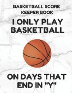 Basketball Score Keeper Book: Scorebook of 100 Score Board Keeping Sheet Pages for Basketball Games (Teams, Players, Run di Basketball Scoring Essentials edito da INDEPENDENTLY PUBLISHED
