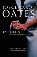 Faithless di Joyce Carol Oates edito da Harpercollins Publishers
