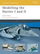 Modelling the Harrier I and II di Glenn Ashley edito da Bloomsbury Publishing PLC