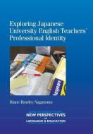 Exploring Japanese University English Teachers' Professional Identity di Diane Hawley Nagatomo edito da CHANNEL VIEW