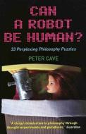 Can a Robot be Human? di Peter Cave edito da Oneworld Publications