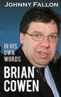 Brian Cowen: In His Own Words di Johnny Fallon edito da Mercier Press