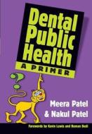 Dental Public Health di Patel Meera edito da CRC Press