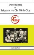 Encyclopedia Of Saigon / Ho Chi Minh City di Justin Corfield edito da Corfield And Company