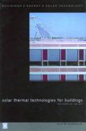 Solar Thermal Technologies For Buildings edito da Taylor & Francis Ltd
