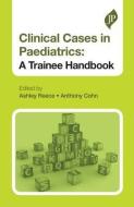 Clinical Cases in Paediatrics di Reece, Ashley Reece edito da JP Medical Ltd