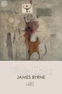 White Coins di James Byrne edito da Arc Publications