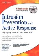 Intrusion Prevention and Active Response: Deploying Network and Host IPS di Michael Rash, Angela Orebaugh, Graham Clark edito da SYNGRESS MEDIA