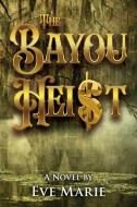 The Bayou Heist di Eve Marie edito da BARRINGER PUB/SCHLESINGER