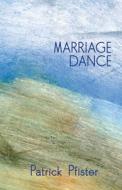 Marriage Dance di Patrick Pfister edito da SPUYTEN DUYVIL