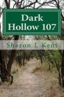 Dark Hollow 107 di Sharon L. Kent edito da Createspace Independent Publishing Platform