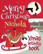 Merry Christmas Nichola - Xmas Activity Book: (Personalized Children's Activity Book) di Xmasst edito da Createspace Independent Publishing Platform
