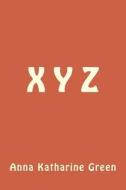 X y Z di Anna Katharine Green edito da Createspace Independent Publishing Platform