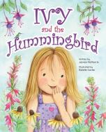 Ivy and the Hummingbird di Janice McMorris edito da LIGHTNING SOURCE INC