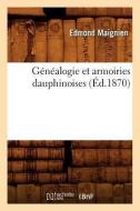 Genealogie Et Armoiries Dauphinoises, (Ed.1870) di Edmond Maignien edito da HACHETTE LIVRE