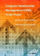 Customer Relationship Management (CRM) in der Praxis di Müller C. R. edito da CRM Verlag