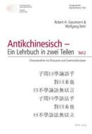 Antikchinesisch - Ein Lehrbuch in Zwei Teilen Und Begleitband Grammatik Des Antikchinesischen: Teil 1: Eine Propaedeutische Einfuehrung in Fuenf Eleme edito da Peter Lang Gmbh, Internationaler Verlag Der W