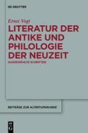 Literatur Der Antike Und Philologie Der Neuzeit: Ausgewahlte Schriften di Ernst Vogt edito da Walter de Gruyter