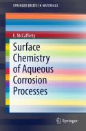 Surface Chemistry of Aqueous Corrosion Processes di Edward McCafferty edito da Springer-Verlag GmbH