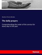 The daily prayers di Abraham Pereira Mendes edito da hansebooks